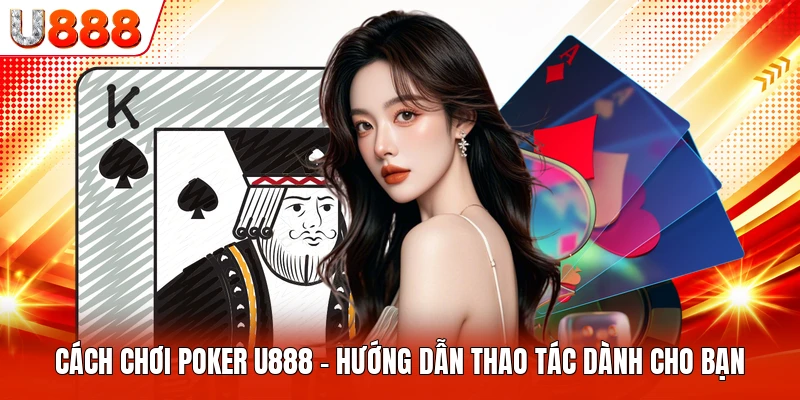 Cách Chơi Poker U888