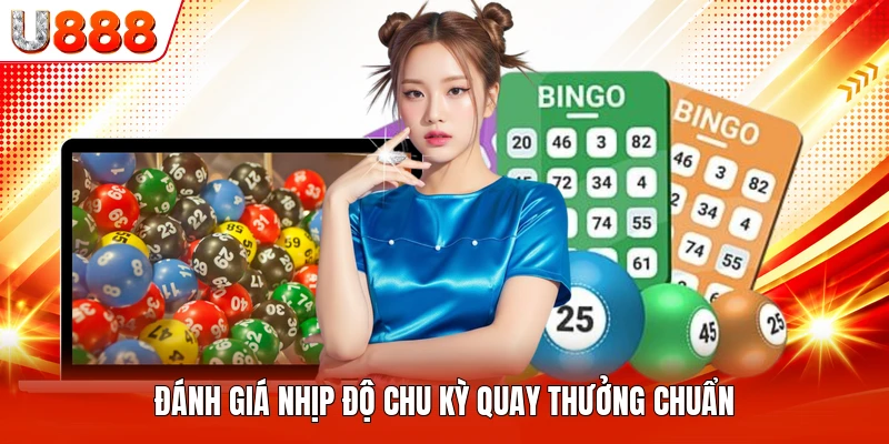Đánh giá nhịp độ chu kỳ quay thưởng chuẩn