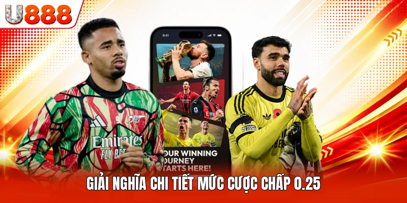 Giải nghĩa chi tiết mức cược chấp 0.25