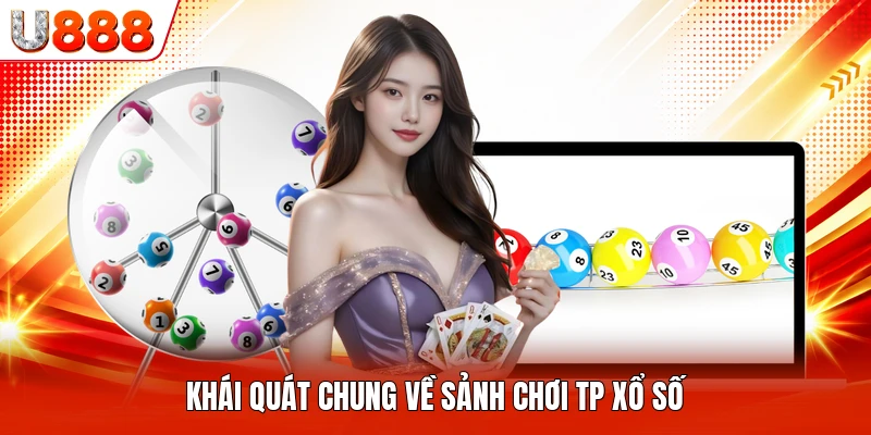Khái quát chung về sảnh chơi TP xổ số