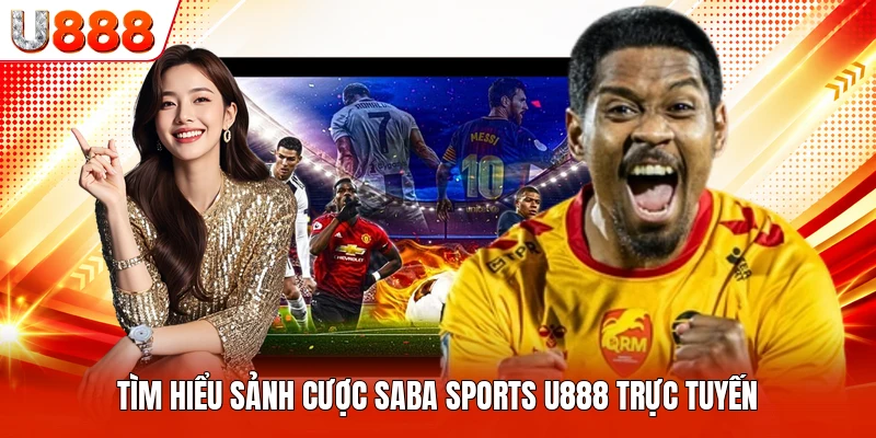 Tìm hiểu sảnh cược Saba Sports U888 trực tuyến