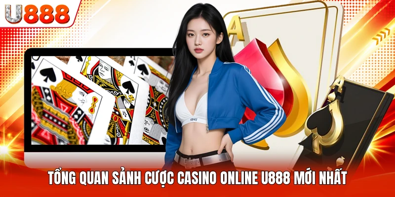 Tổng quan sảnh cược casino online U888 mới nhất